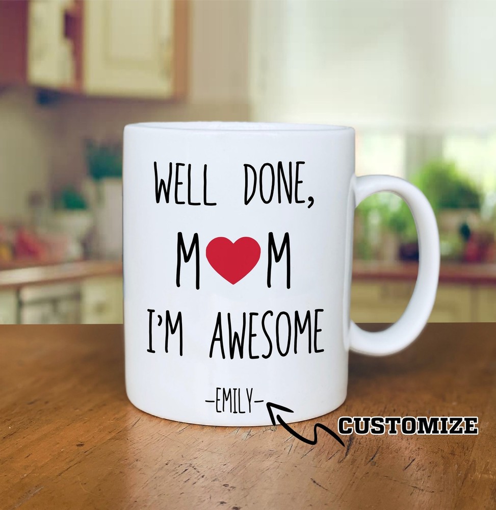 Personalised Mug Well Done Mom I M Awesome Mug New Mom Gift Mother S Day Gift