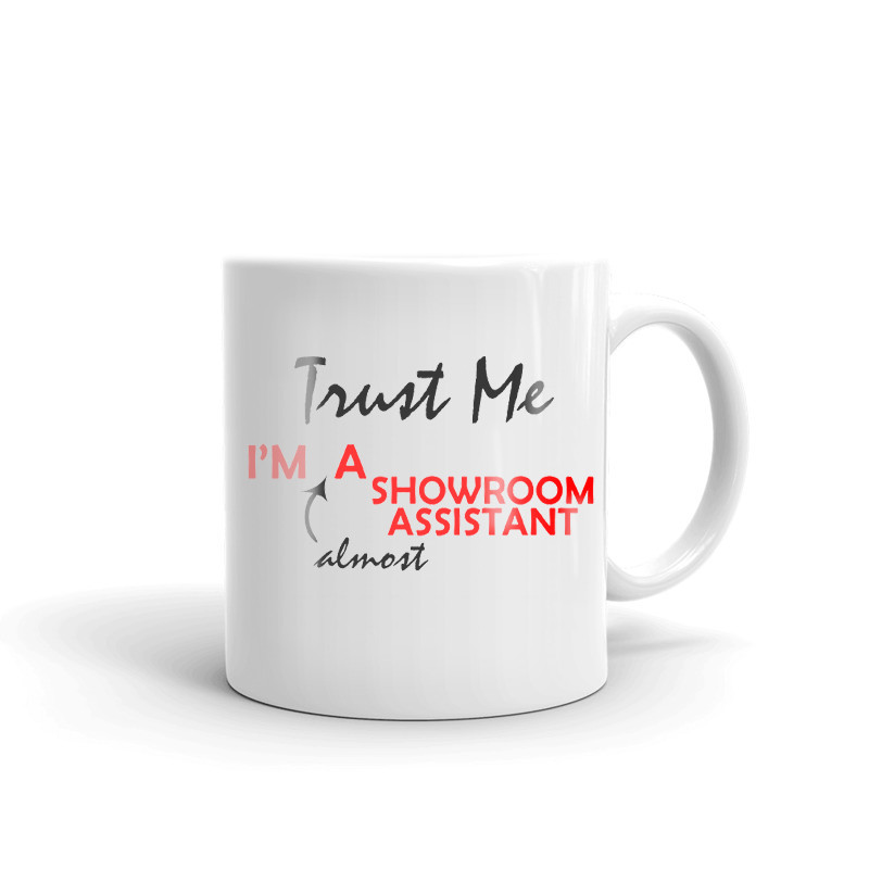 Trust Me I'm Almost A Showroom Assistant Coffee Tea Ceramic Mug Office Cup Gift