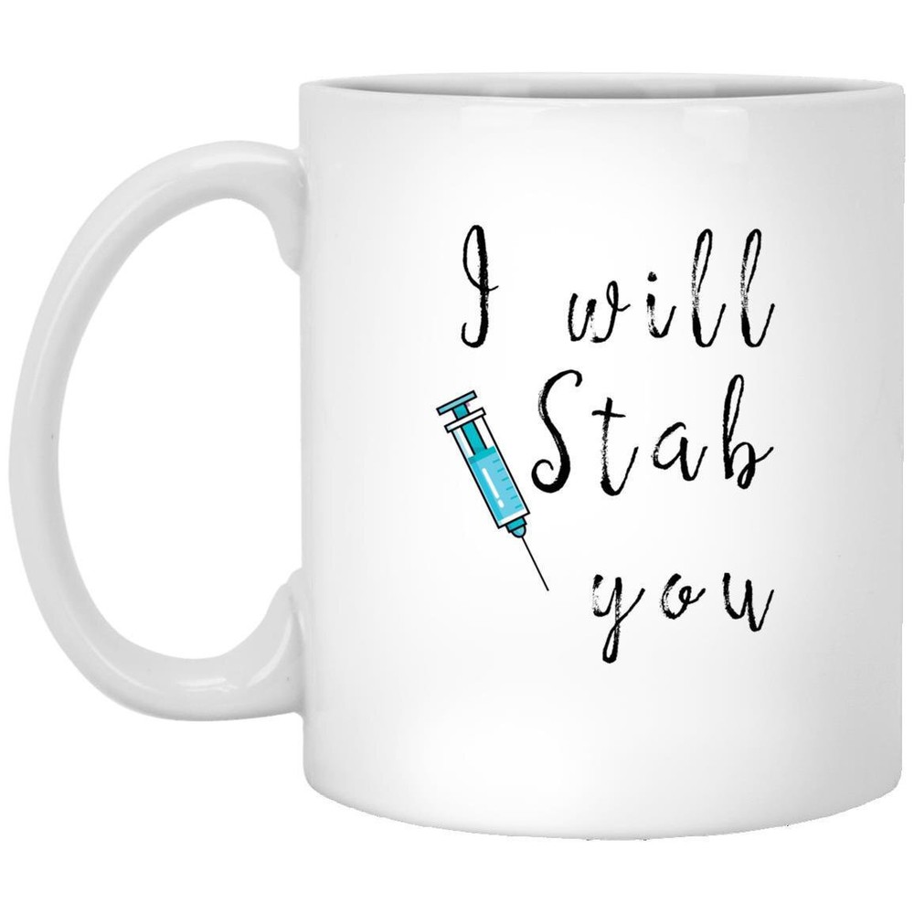 I Will Stab You Funny Gift Best Nurse Gift Custom Nurse Mug Appreciation Mug