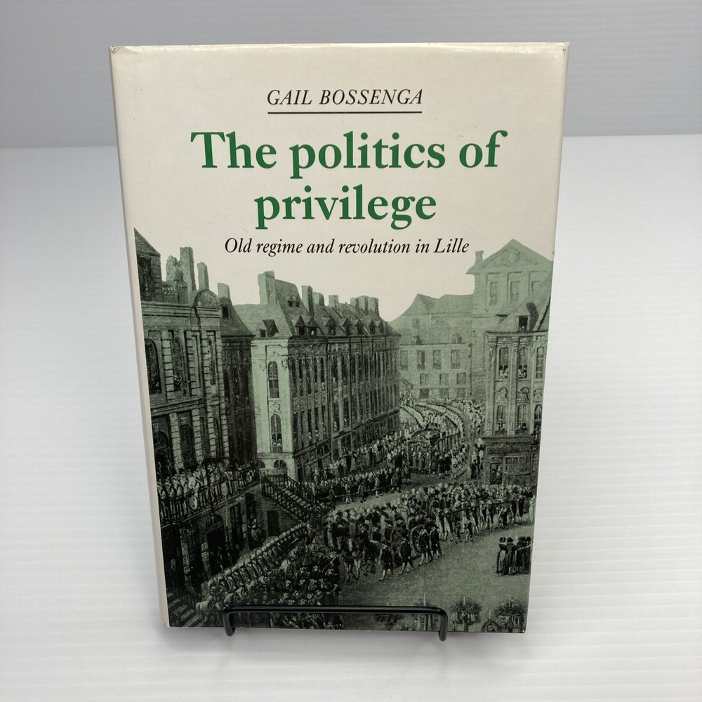 The Politics of Privilege Old Regime Revolution in Lille Bossenga French History