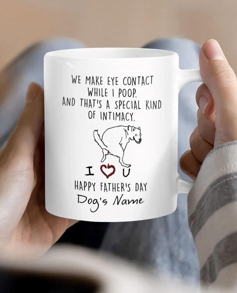 Personalized Dog Dad Coffee Mug You Make Eye Contact While I Poop Dog Mug