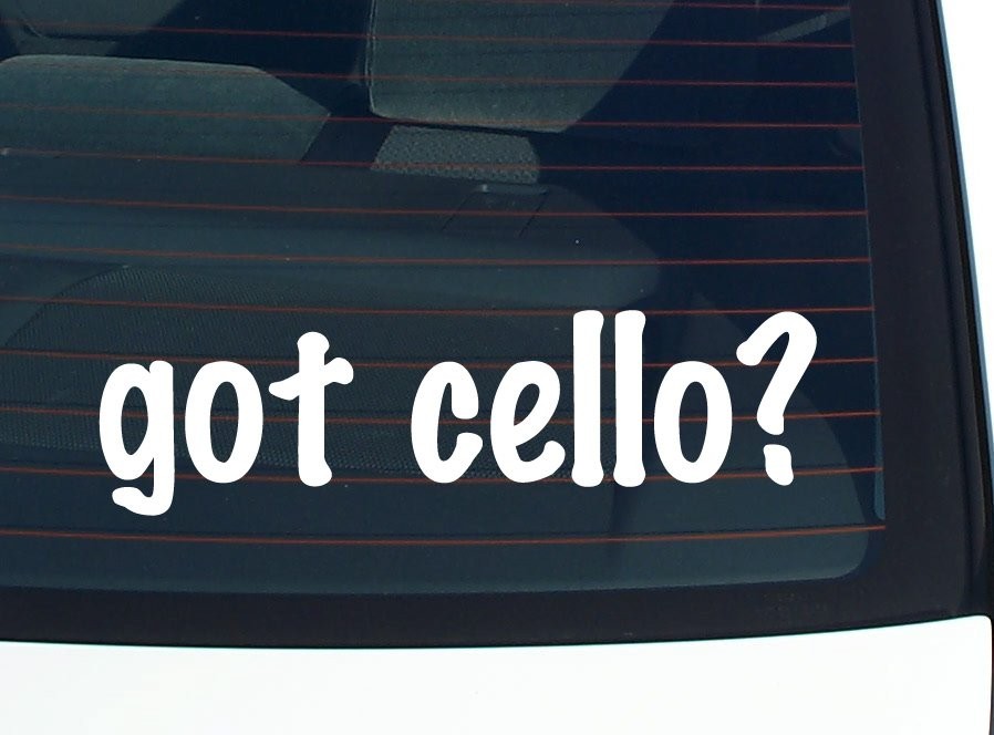 Got Cello? Funny Vinyl Car Decal Bumper Sticker