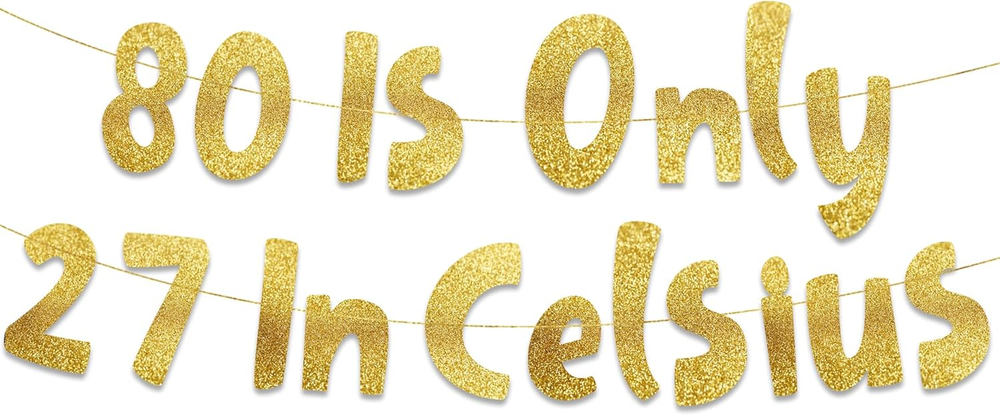80 Is Only 27 in Celsius Gold Glitter Banner - Happy 80Th Birthday Party Banner