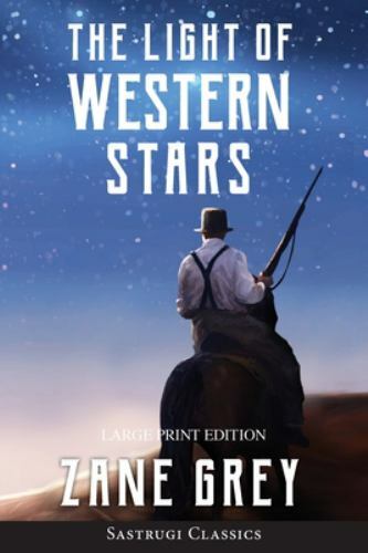 The Light of Western Stars (ANNOTATED, LARGE PRINT): Large Print Edition by Grey