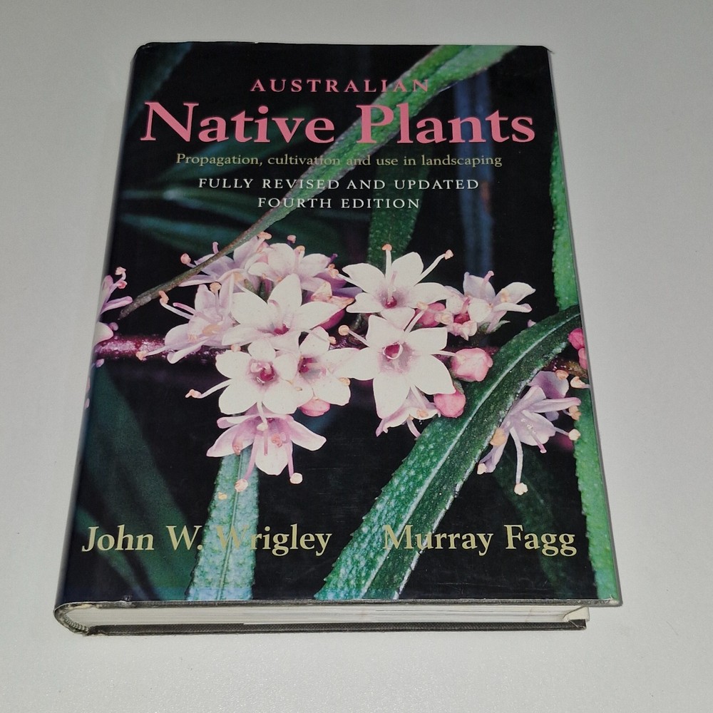 Australian Native Plants Propagation Cultivation & Use in Landscaping Wrigley