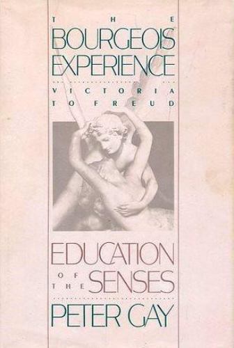 The Bourgeois Experience: Victoria to FreudVolume 1: ^BEducation of the Senses^R