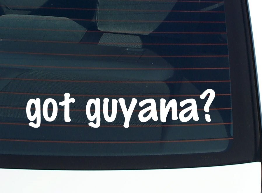 Got Guyana Funny Car Decal Bumper Sticker Vinyl Window Joke