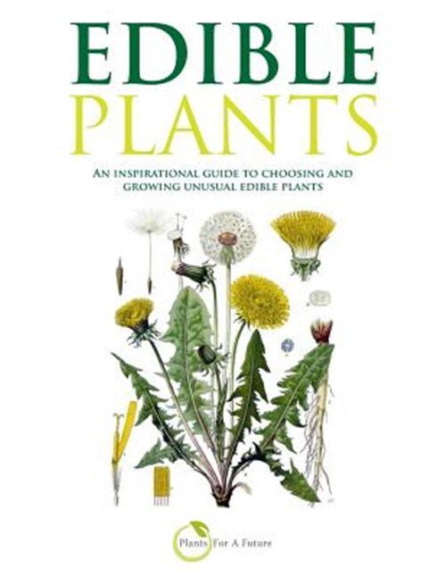 Edible Plants: An Inspirational Guide to Choosing and Growing Unusual Edible ...
