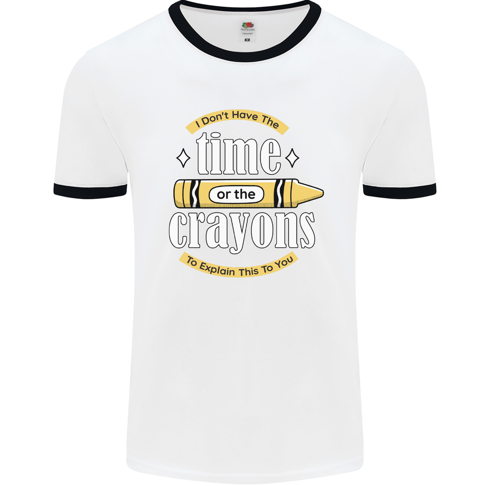 The Time or Crayons Funny Sarcastic Slogan Mens Ringer T-Shirt