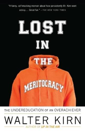 Walter Kirn Lost in the Meritocracy (Paperback)
