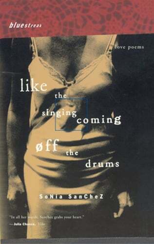 Like the Singing Coming Off the Drums: Love Poems by Sonia Sanchez: New