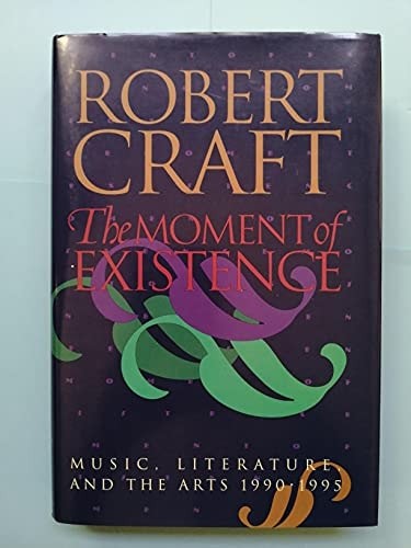 The Moment of Existence: Music, Literature, and the Arts 1990-1995 by Craft, Rob
