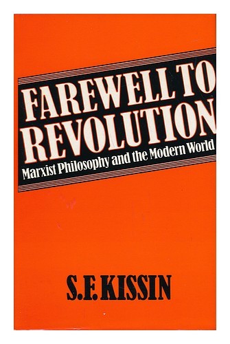 KISSIN, S. F. Farewell to Revolution : Marxist Philosophy and the Modern World 1