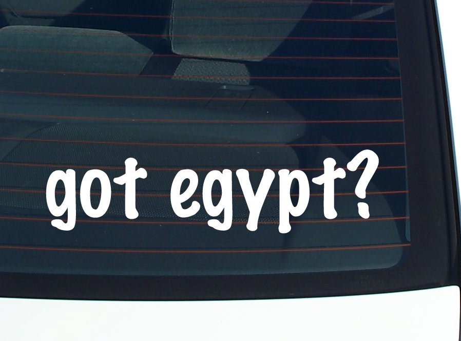 Got Egypt Funny Car Decal Bumper Sticker Vinyl Window Joke