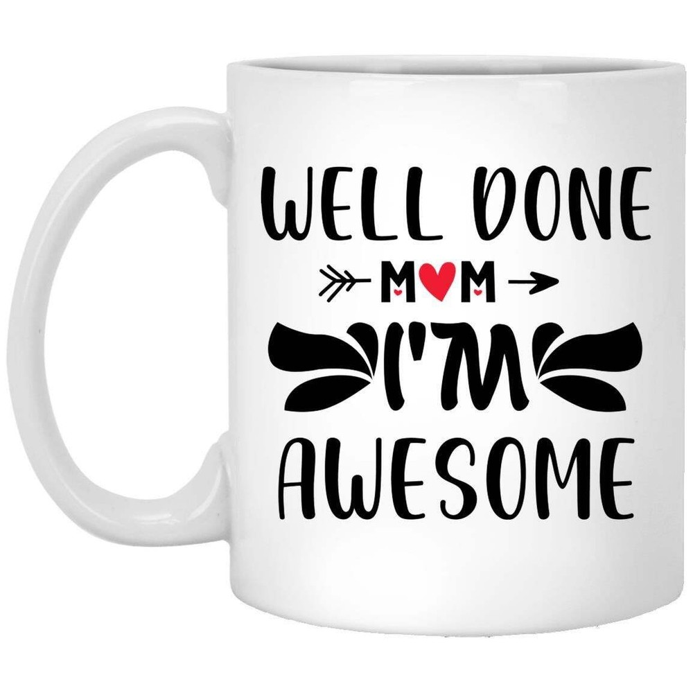 Well Done Mom I'm Awesome Ceramic Coffee Mug Funny Novelty Coffee Cup Perfect