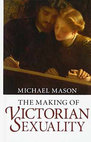The Making of Victorian Sexuality - Hardcover, by Mason Michael - Very Good