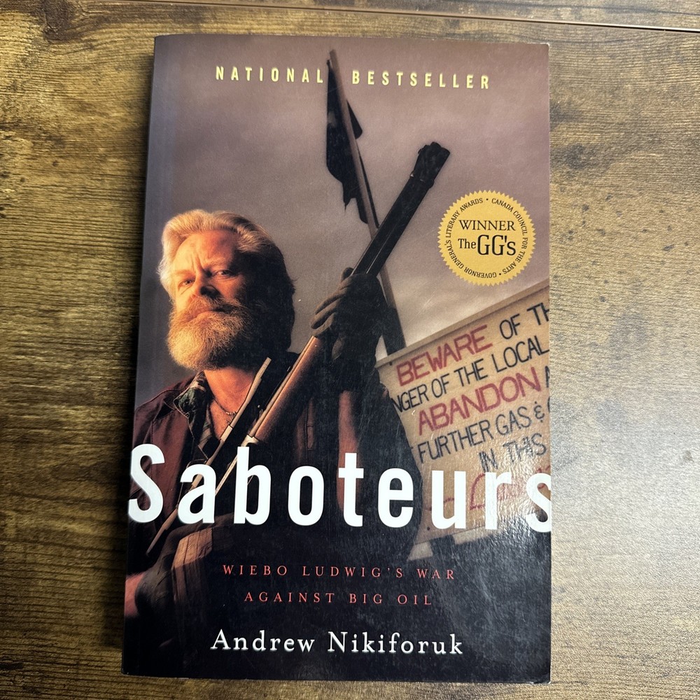 Signed Copy-Saboteurs: Wiebo Ludwig's War Against Big Oil by Andrew Nikiforuk