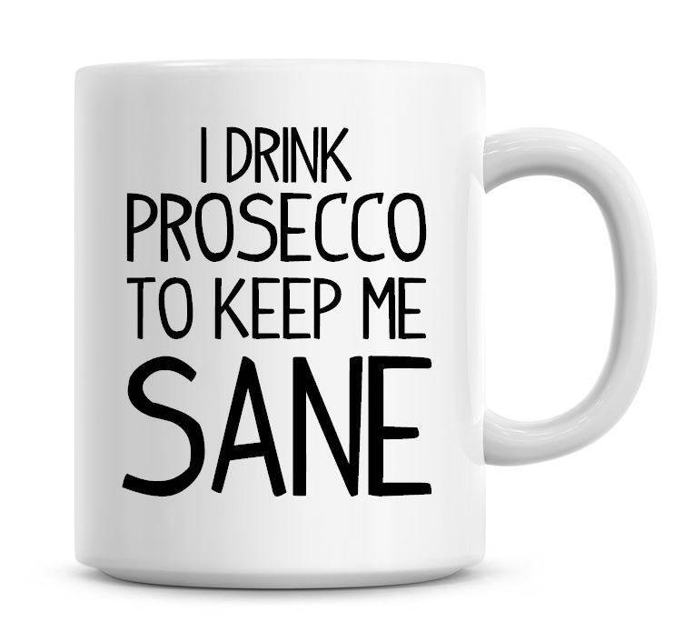 Sip Prosecco for Sanity Funny Humor Coffee Mug for Wine Lovers