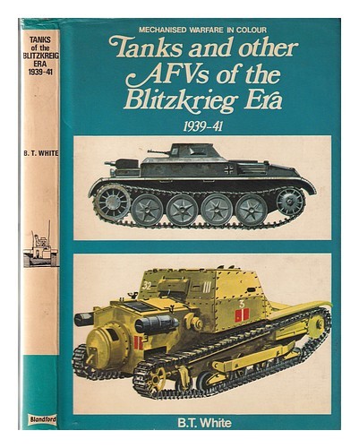 WHITE, B. T. (BRIAN TERENCE) Tanks and other A.F.V.s of the blitzkrieg era, 1939