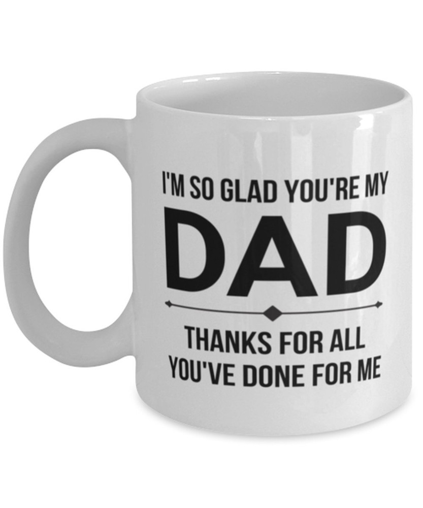 Dad Mug So Glad Thanks For All Father's Day Mug For Dad Dad Gift From Daughter