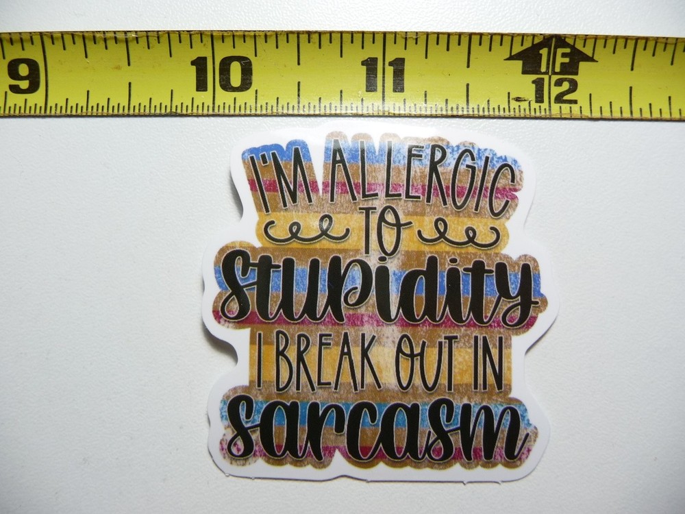 Funny Sarcasm Sticker - Allergic to Stupidity Snarky Decal