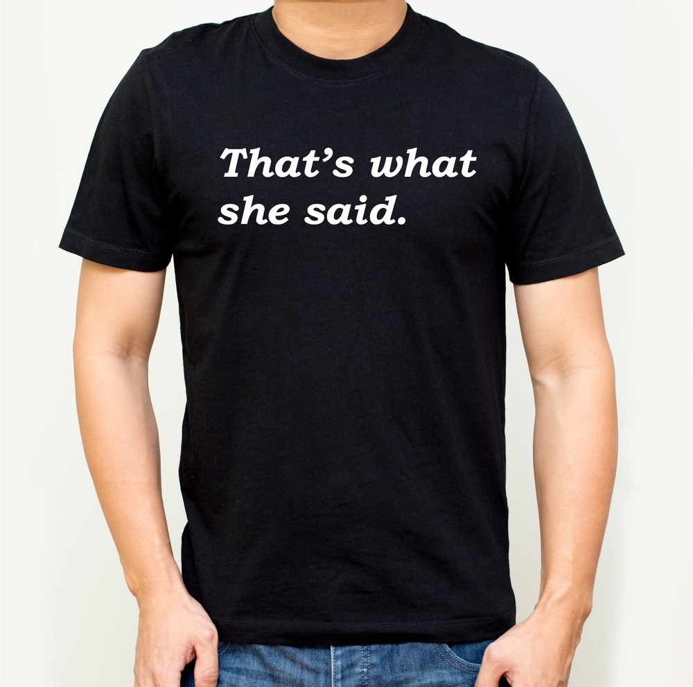 That's What She Said T-Shirt for Funny Man Joke One-Liner Story Men's Comedian