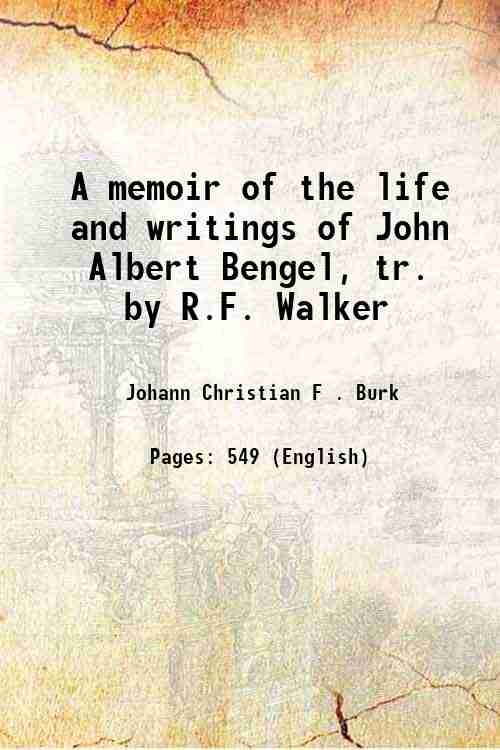 A memoir of the life and writings of John Albert Bengel, tr. by R.F. [Hardcover]