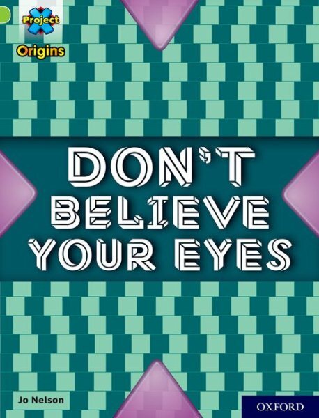 Project X Origins: Lime+ Book Band, Oxford Level 12: Don't Believe Your Eyes,...