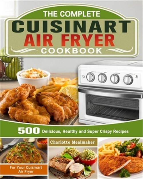Cuisinart Air Fryer Cookbook – 500 Healthy & Crispy Recipes by Charlotte Mealmaker (2020 Paperback)