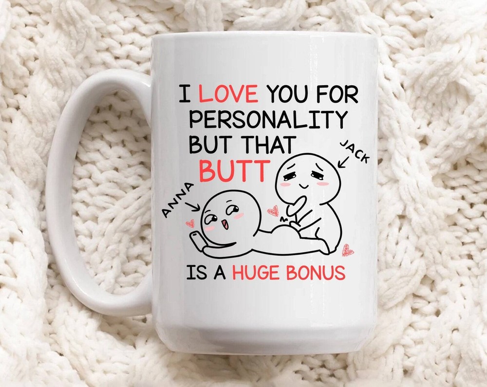 I Love You For Personality Mug Funny Butt Bonus Gift Idea