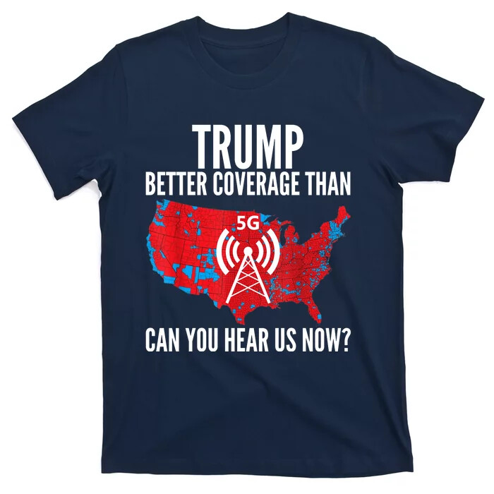 T-Shirt Trump Better Coverage Than Verizon 5G Can You Hear Us Now T-Shirt Unisex