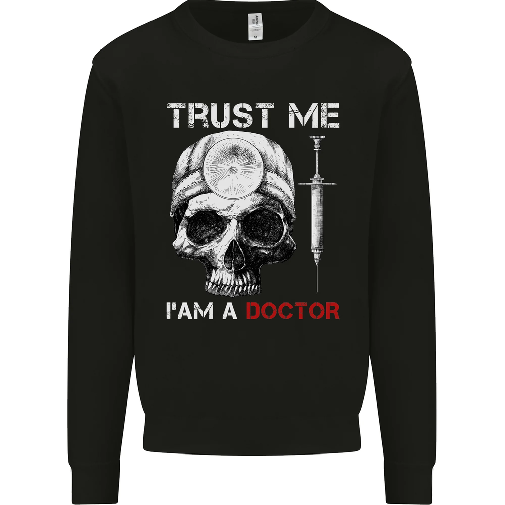 Trust Me Im a Doctor Skull Gothic Skeleton Mens Sweatshirt Jumper