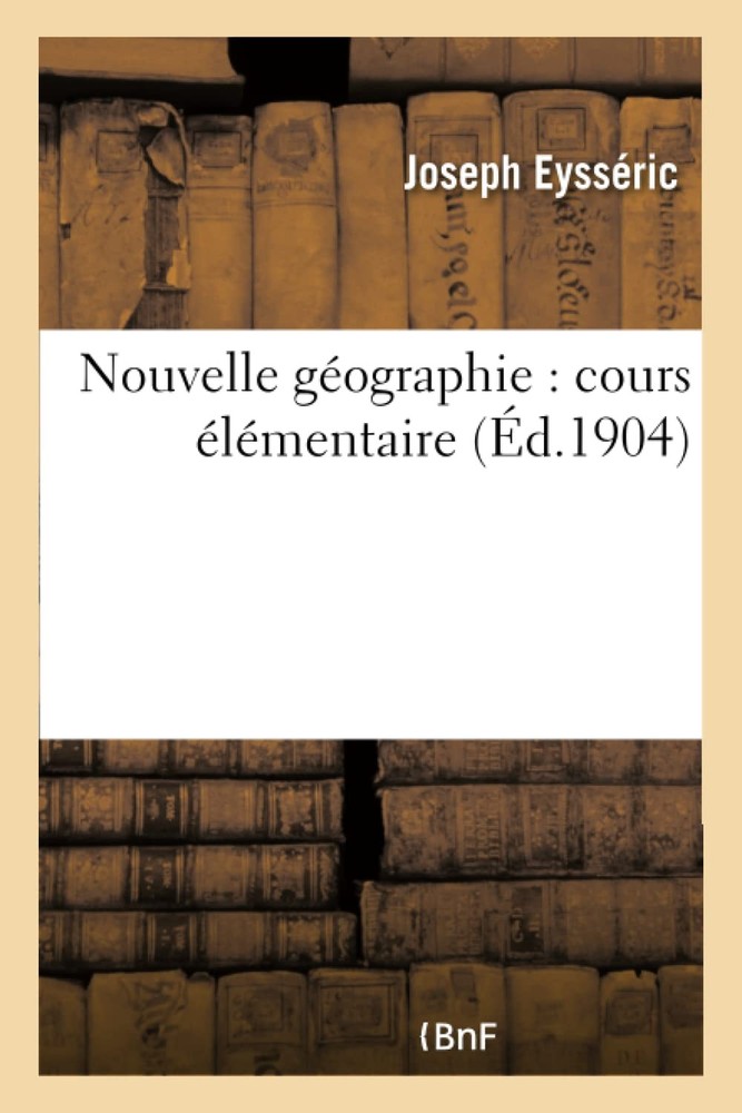 Joseph Eyss&eacute; Nouvelle géographie : cours élémentaire (Histoi (Paperback)