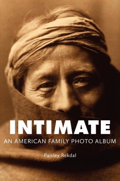 Intimate : An American Family Photo Album, Paperback by Rekdal, Paisley, Bran...