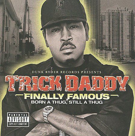 Finally Famous: Born a Thug Still a Thug by Trick Daddy CD Sep 2009 Dunk Ryder Records