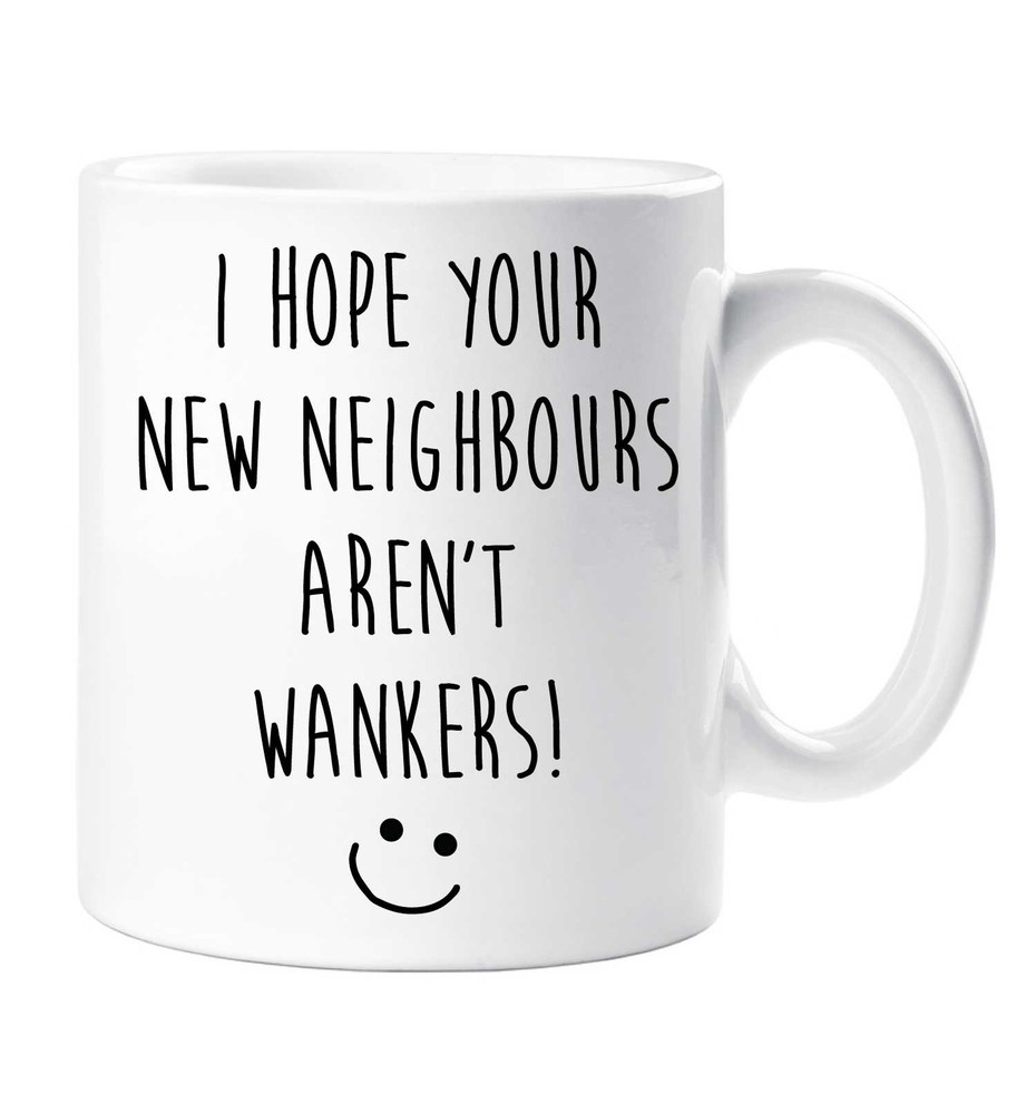 New Home Mug - Hope Your Neighbors Aren't Wankers Leaving Gift