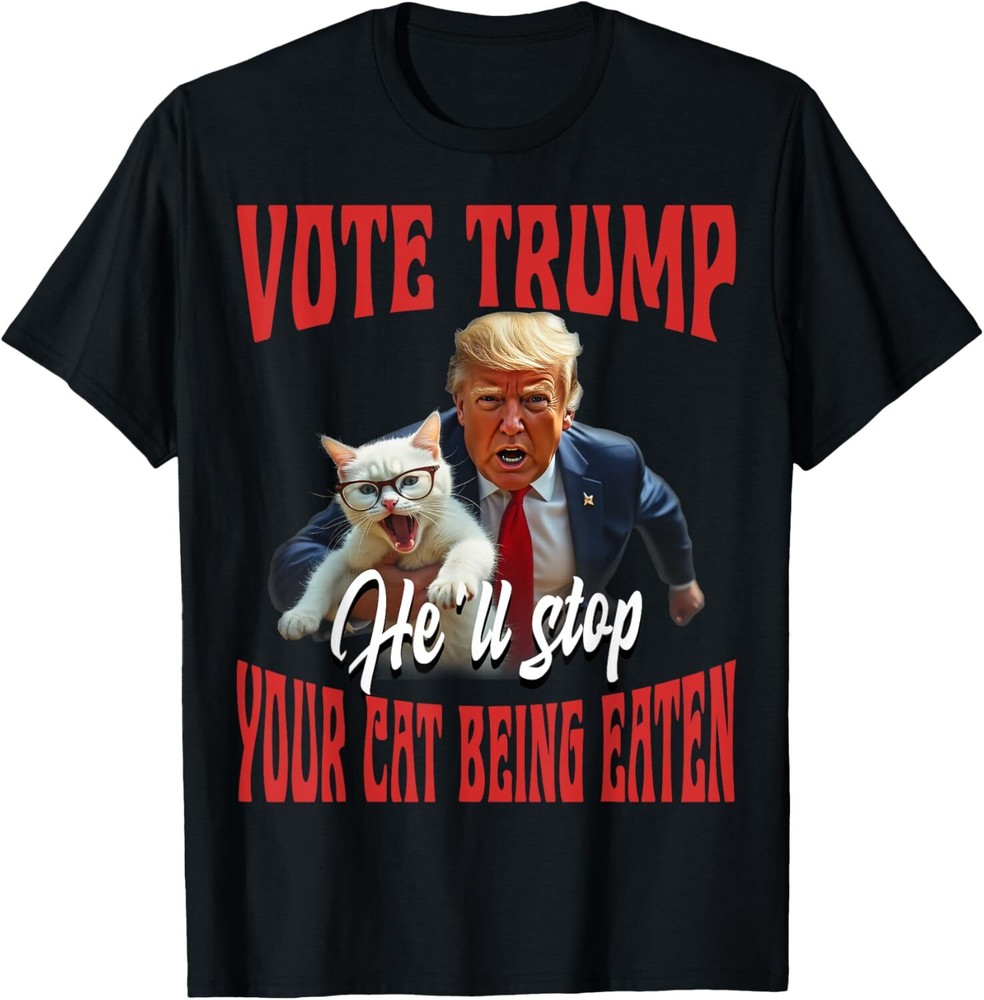 They're Eating The Cats Funny Trump Quote T-Shirt
