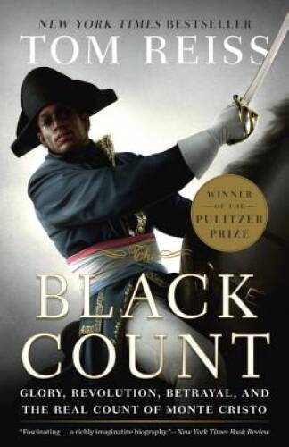 The Black Count: Glory, Revolution, Betrayal, and the Real Count of  - VERY GOOD