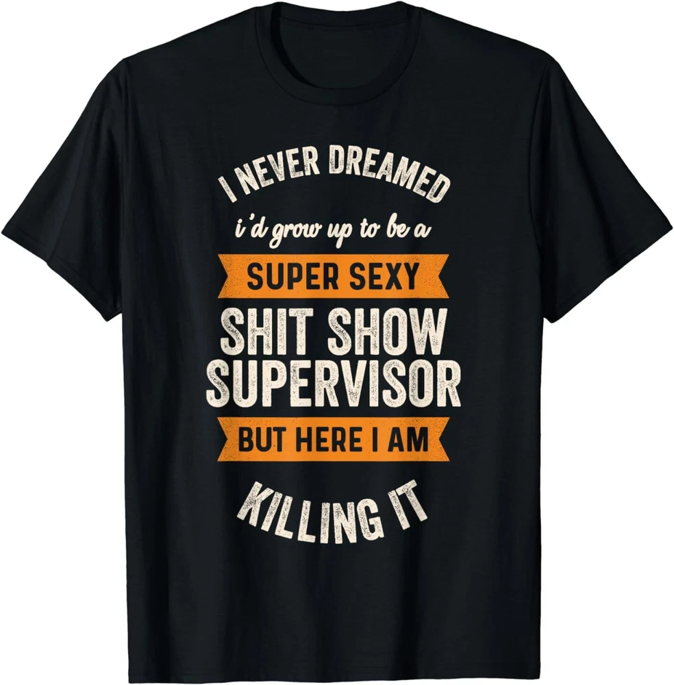 Sh*t Show Supervisor Funny Men Women Sarcastic Retro Novelty T-Shirt