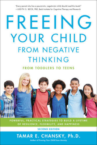 Freeing Your Child from Negative Thinking: Powerful, Practical Strategies - GOOD