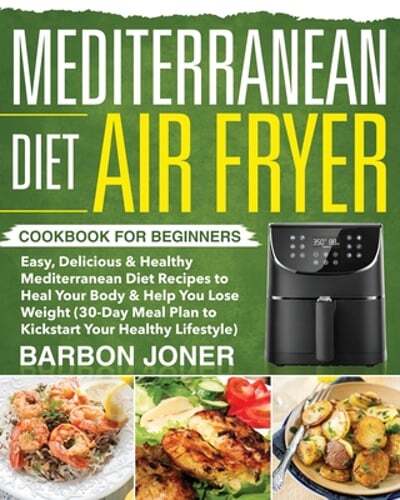 Mediterranean Diet Air Fryer Cookbook for Beginners by Barbon Joner - Easy Healthy Recipes