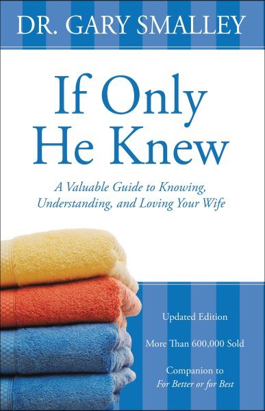 If Only He Knew : A Valuable Guide to Knowing, Understanding, and Loving Your...