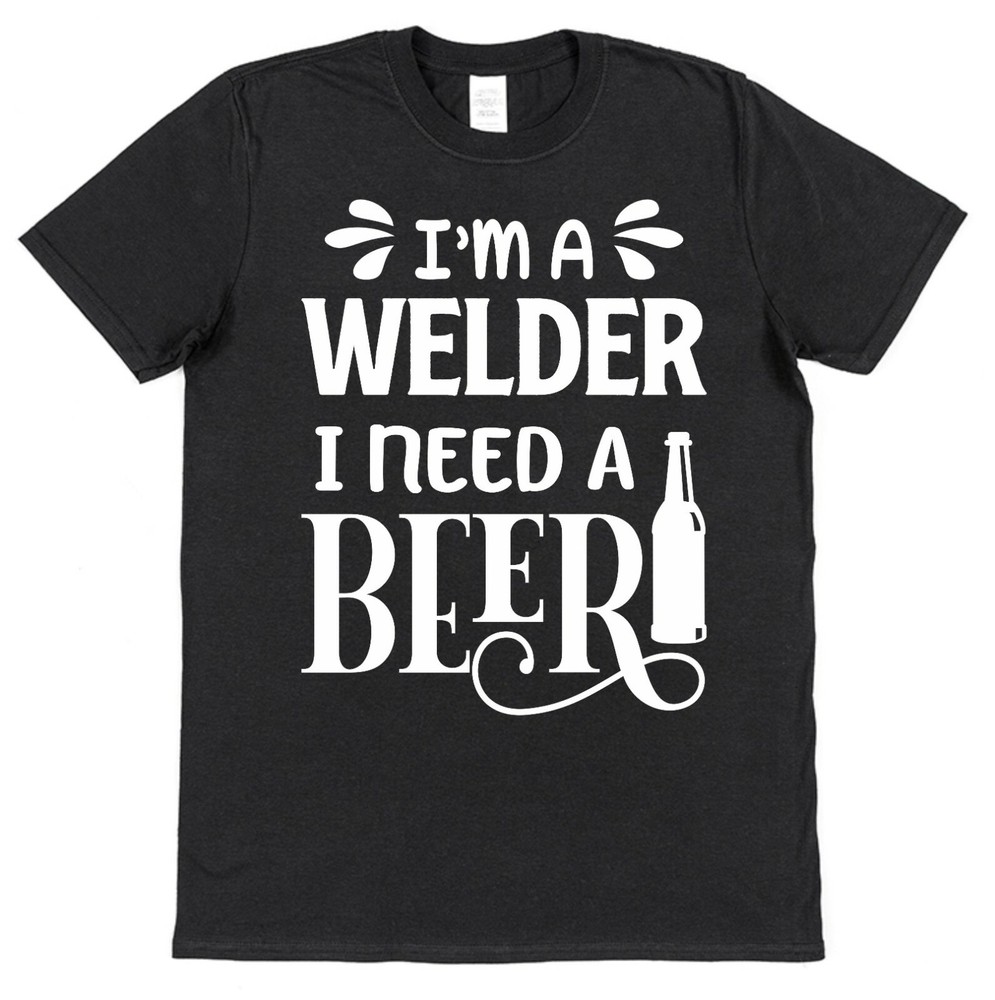 Welder T-Shirt I Need A Beer Funny Gift For Welder Builder Dad Pub Husband Metal