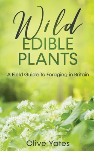 Wild Edible Plants:  A Field Guide To Foraging in Britain, Brand New, Free sh...