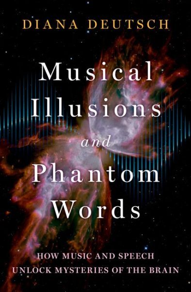 Musical Illusions and Phantom Words : How Music and Speech Unlock Mysteries o...