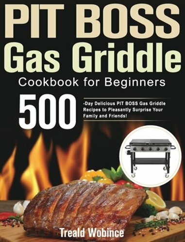 PIT BOSS Gas Griddle Cookbook Beginner Guide by Treald Wobince 2021 Hardcover