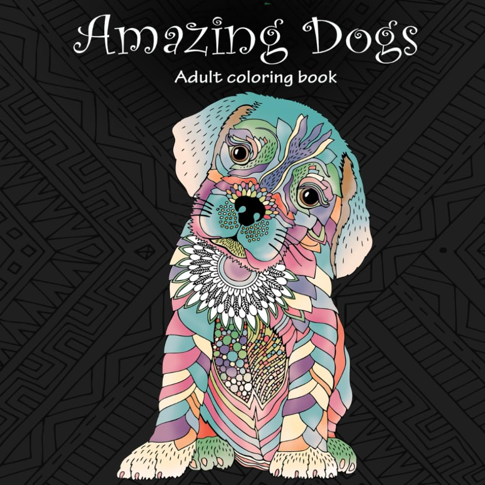Amazing Dogs Adult Coloring Book with Stress Relieving Creative Fun Drawings