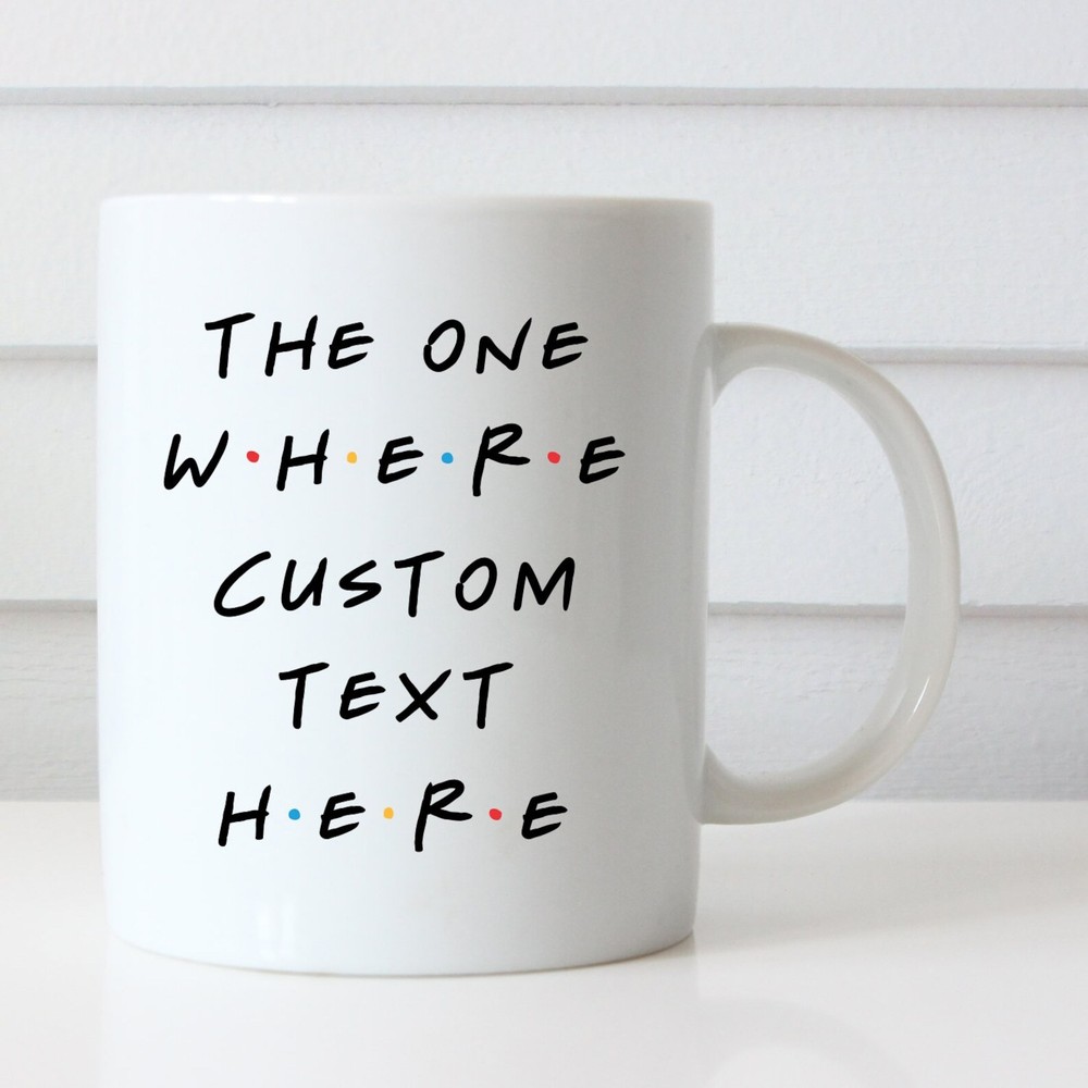 Friends Inspired Coffee Mug Custom Coffee Mug Personalized Coffee Mug Personaliz
