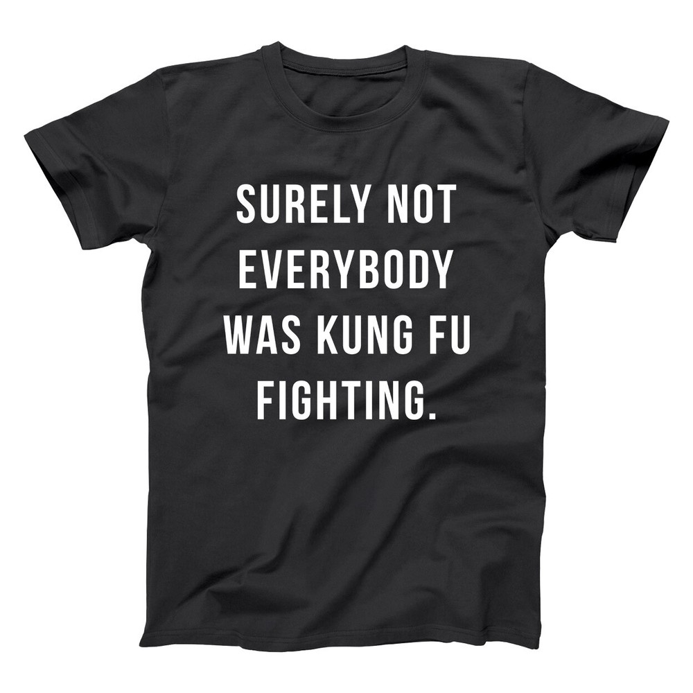 Surely Not Everybody Was Kung Fu Fighting Funny Black Basic Men's T-Shirt