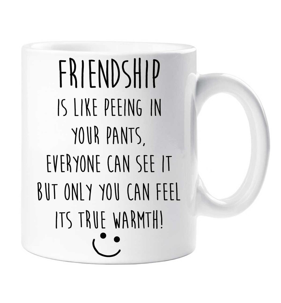 Friendship Mug Is Like Peeing In Your Pants Everyone Can See It But Only You Can